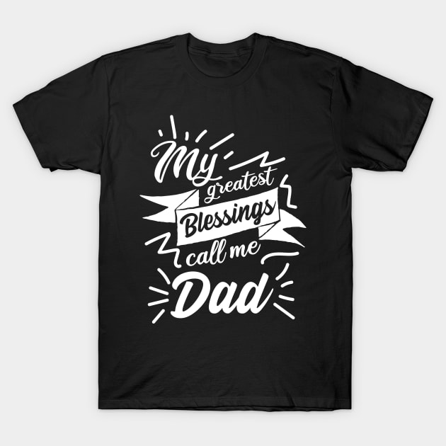 My Blessings call me Dad T-Shirt by jMvillszz